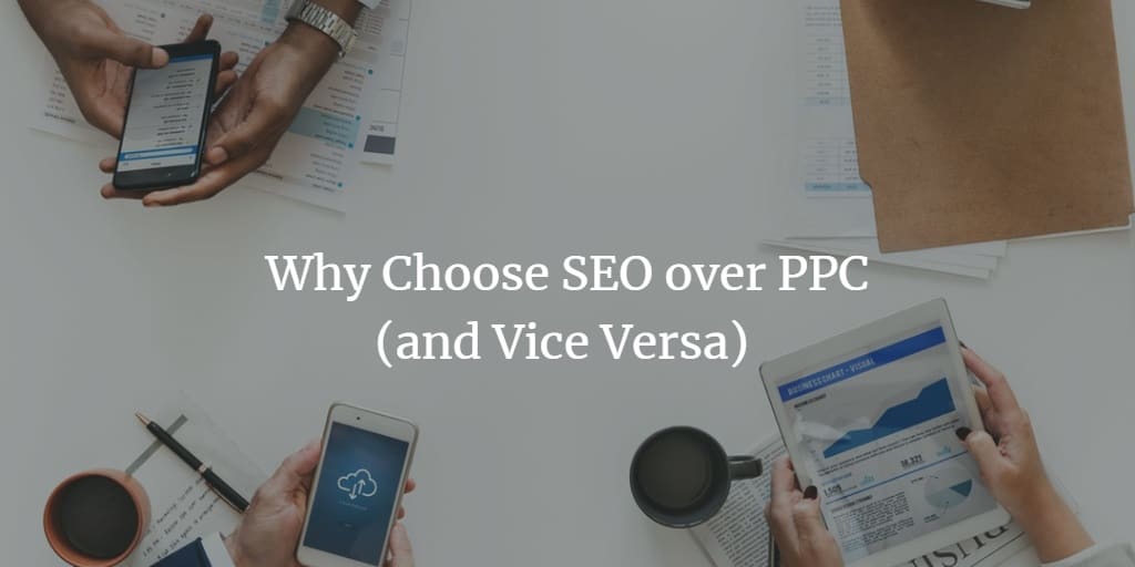 Why Choose SEO over PPC (and Vice Versa)